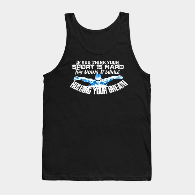 Swim, Swimmer, Swimming Shirt, mask, t-shirt 2020 (if you think your sport is hard try doing it while holding your breath) Tank Top by AdrenazinShirts